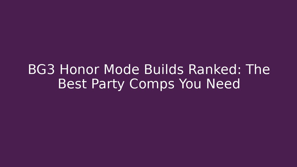 BG3 Honor Mode Builds Ranked: The Best Party Comps You Need