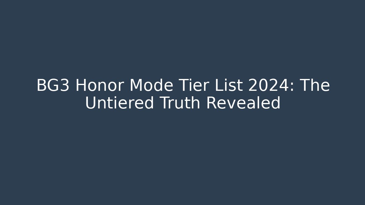 BG3 Honor Mode Tier List 2024: The Untiered Truth Revealed - Boomer Naturals