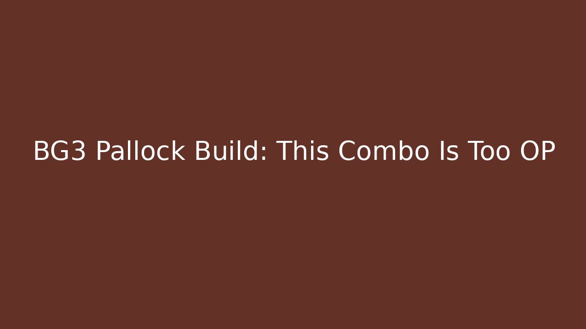 BG3 Pallock Build: This Combo Is Too OP
