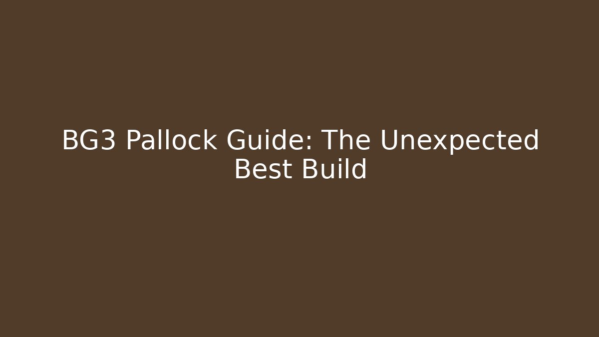 BG3 Pallock Guide: The Unexpected Best Build