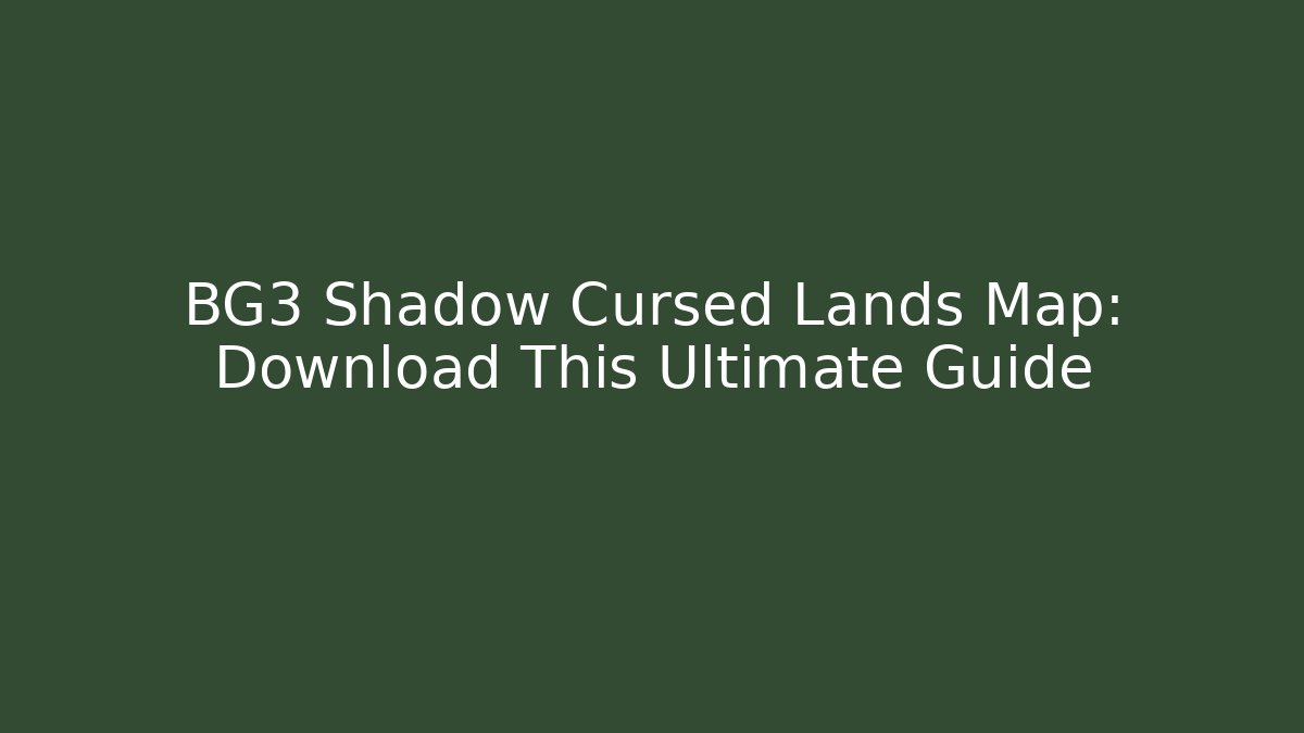 BG3 Shadow Cursed Lands Map: Download This Ultimate Guide