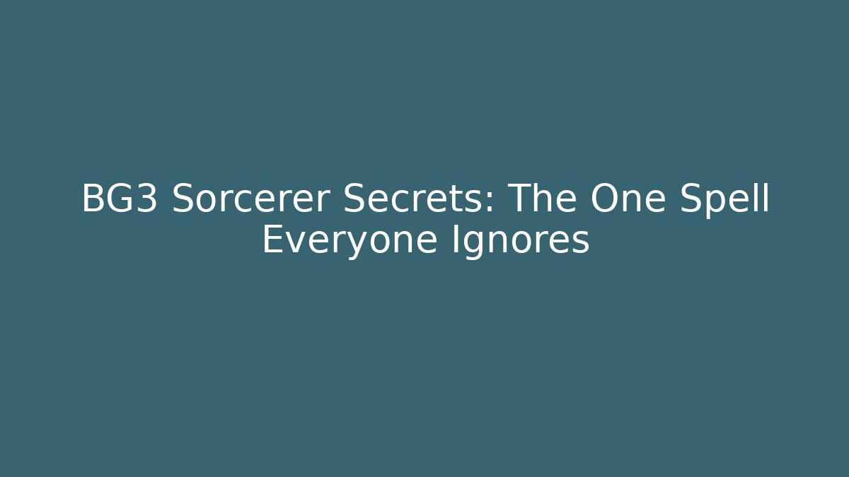 BG3 Sorcerer Secrets: The One Spell Everyone Ignores