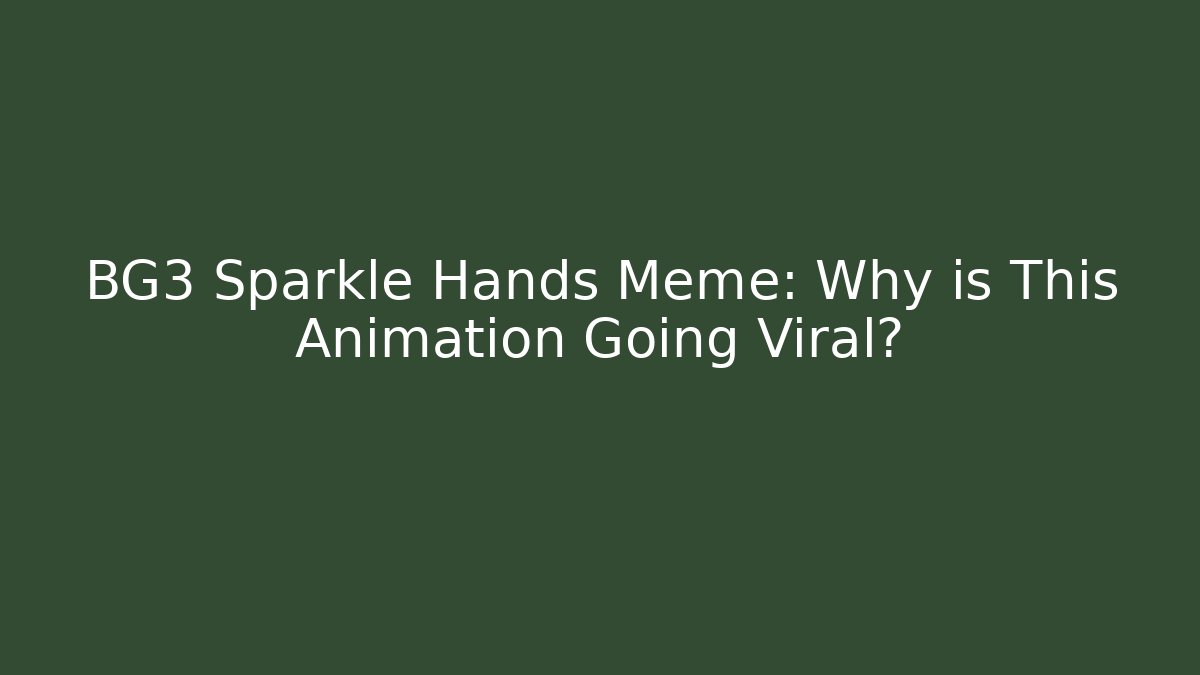 BG3 Sparkle Hands Meme: Why is This Animation Going Viral?