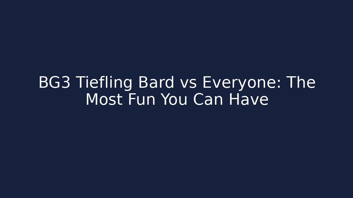 BG3 Tiefling Bard vs Everyone: The Most Fun You Can Have
