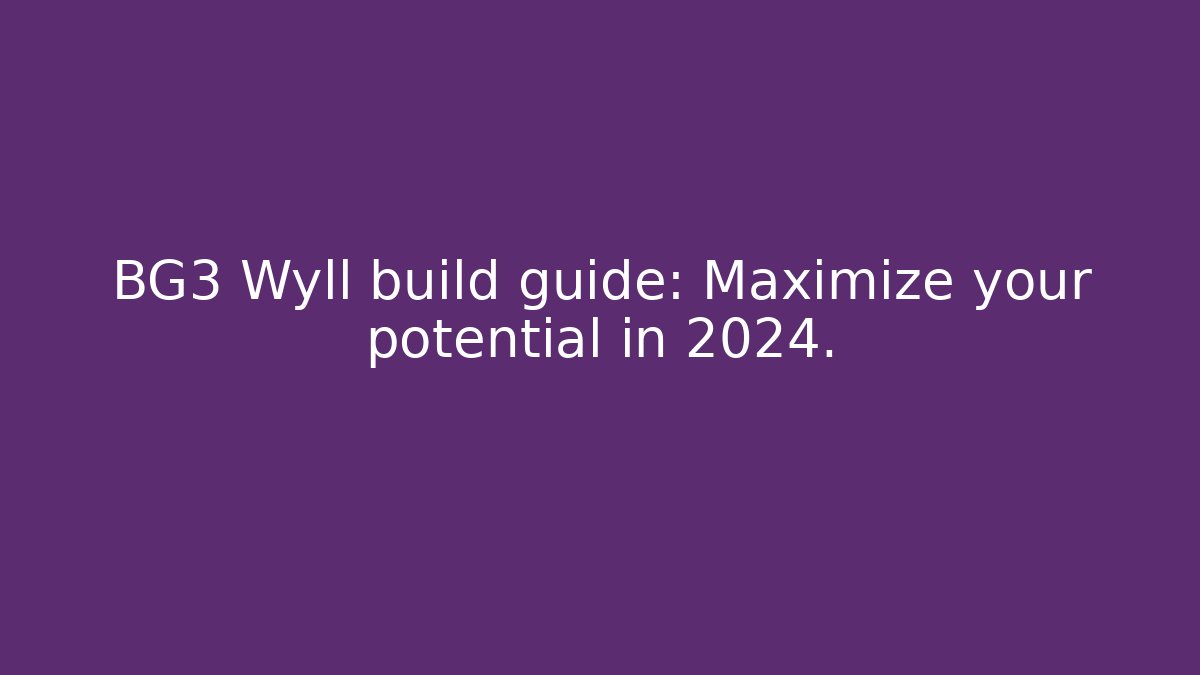 BG3 Wyll build guide: Maximize your potential in 2024.