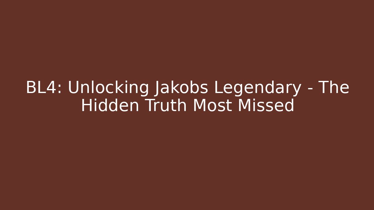 BL4: Unlocking Jakobs Legendary – The Hidden Truth Most Missed