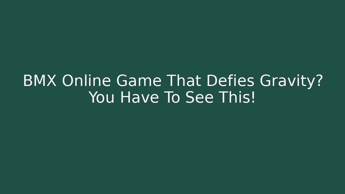 BMX Online Game That Defies Gravity? You Have To See This!