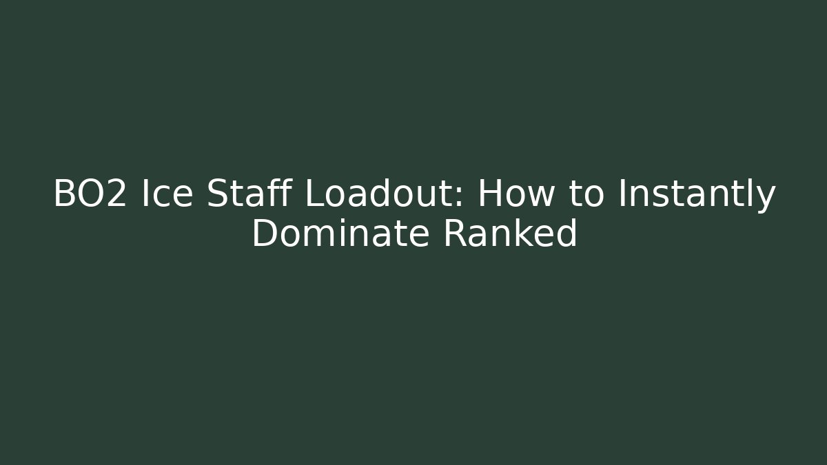 BO2 Ice Staff Loadout: How to Instantly Dominate Ranked