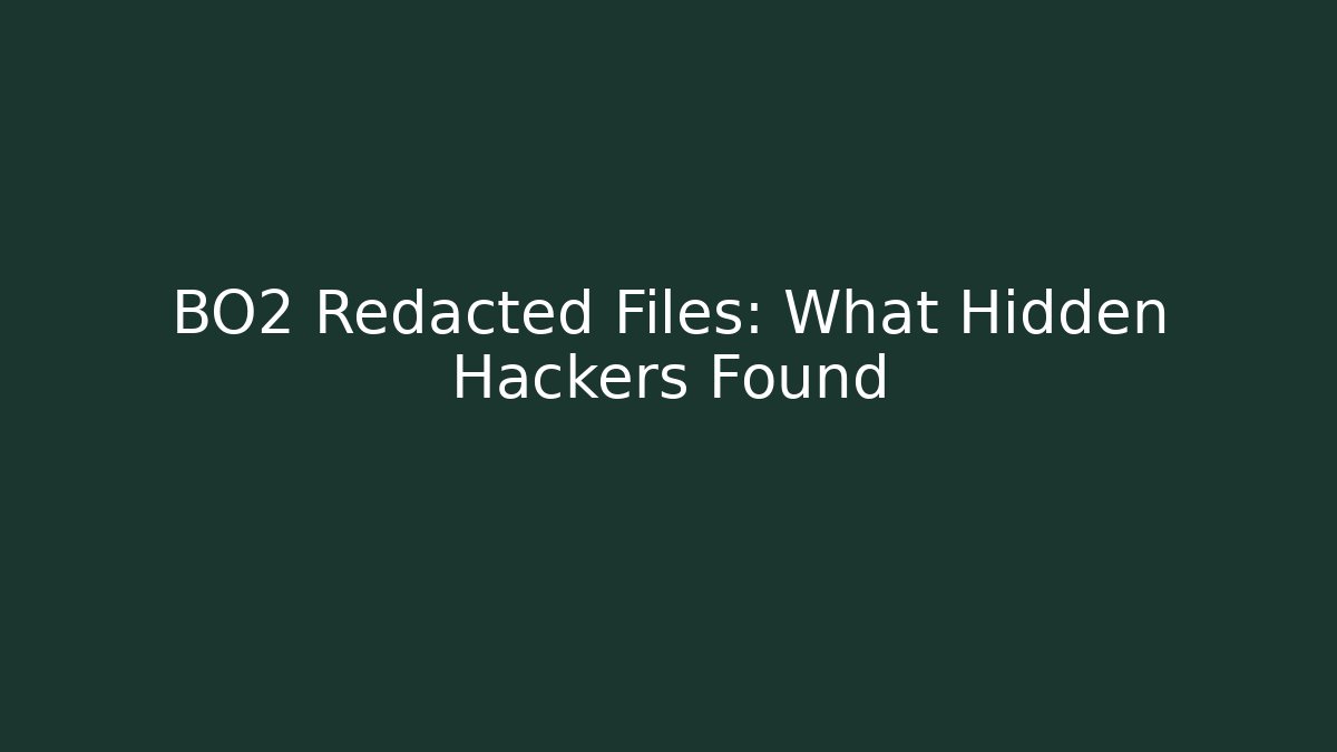 BO2 Redacted Files: What Hidden Hackers Found