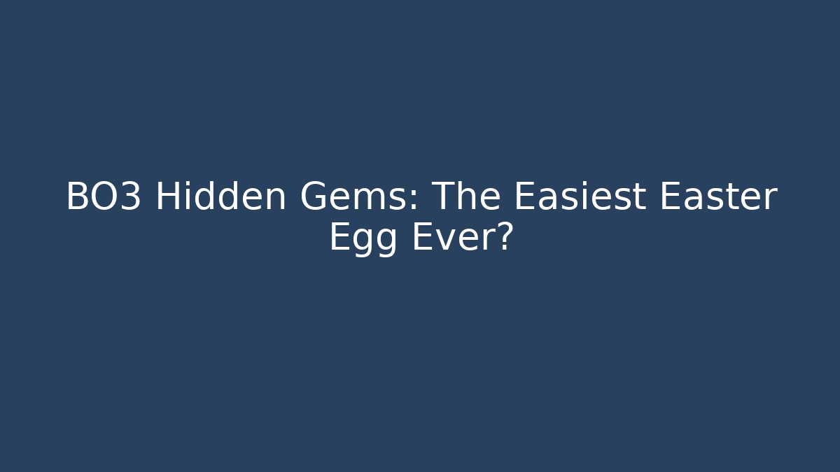 BO3 Hidden Gems: The Easiest Easter Egg Ever?