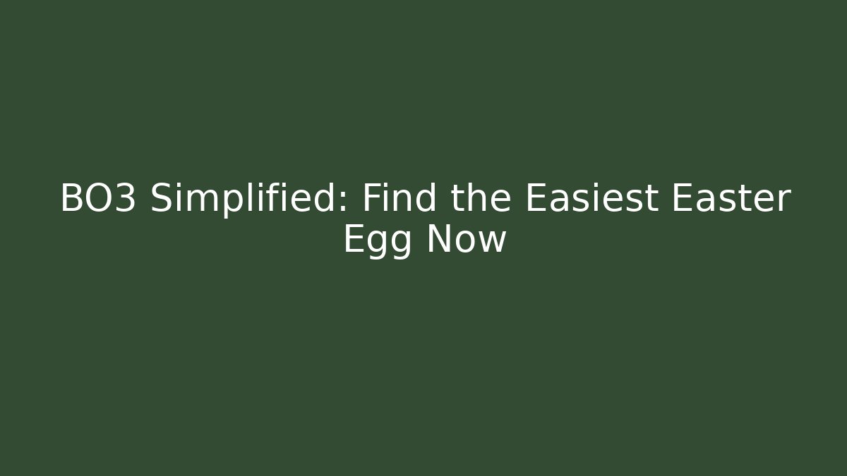 BO3 Simplified: Find the Easiest Easter Egg Now