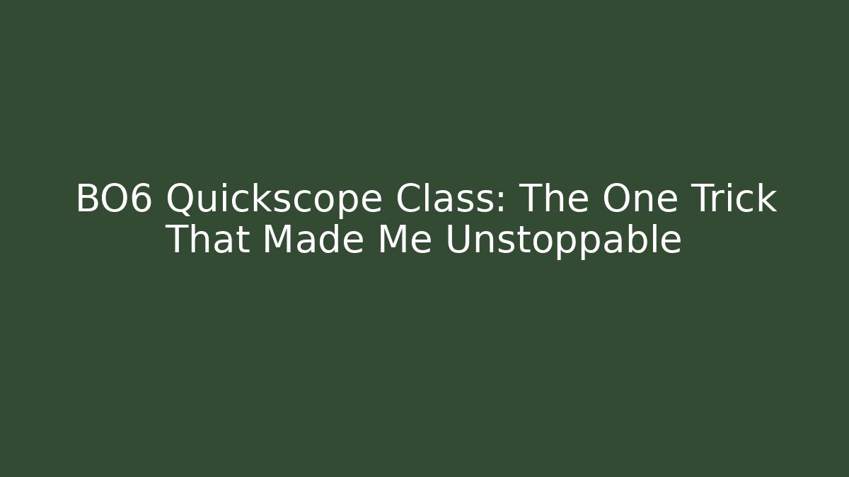 BO6 Quickscope Class: The One Trick That Made Me Unstoppable