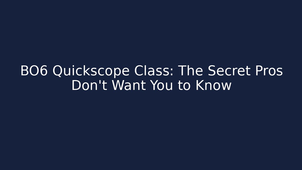 BO6 Quickscope Class: The Secret Pros Don't Want You to Know