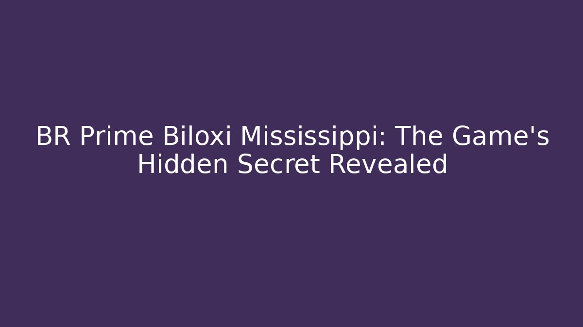 BR Prime Biloxi Mississippi: The Game's Hidden Secret Revealed
