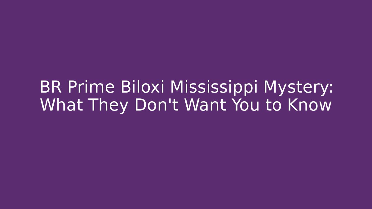 BR Prime Biloxi Mississippi Mystery: What They Don't Want You to Know