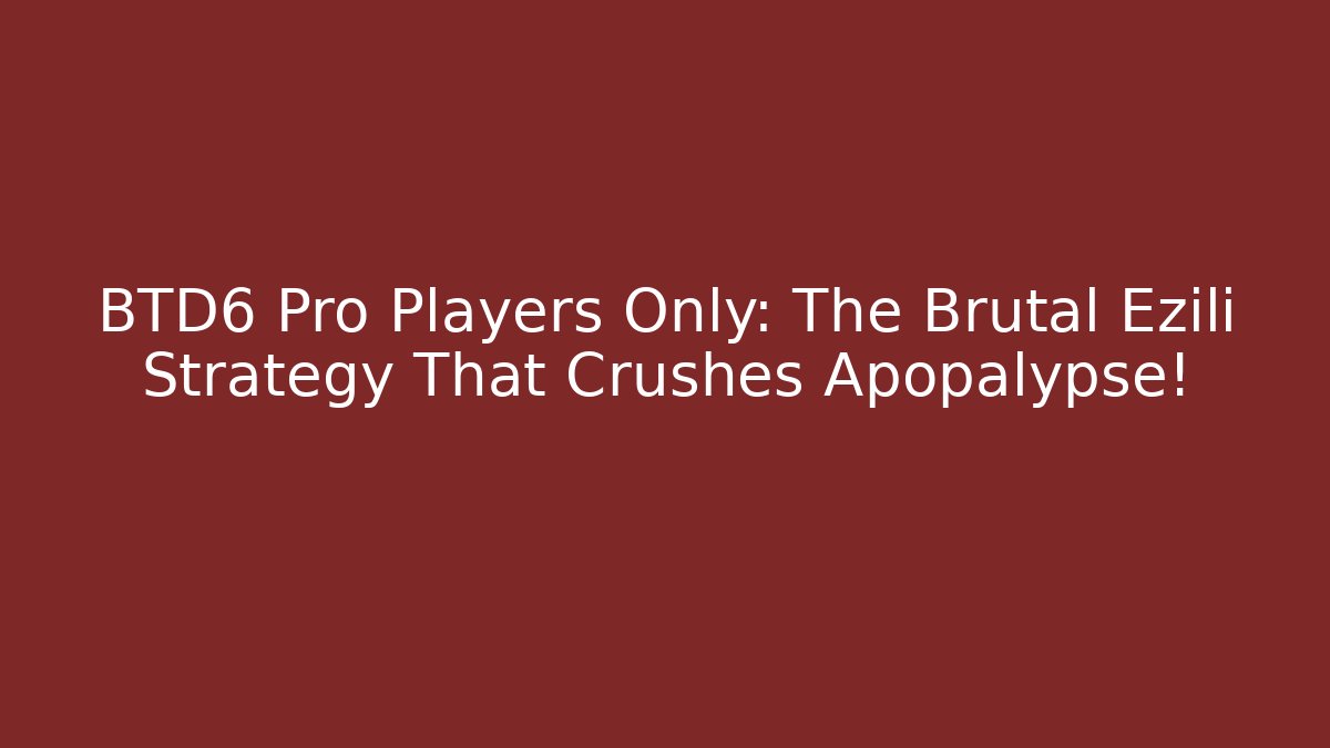 BTD6 Pro Players Only: The Brutal Ezili Strategy That Crushes Apopalypse!