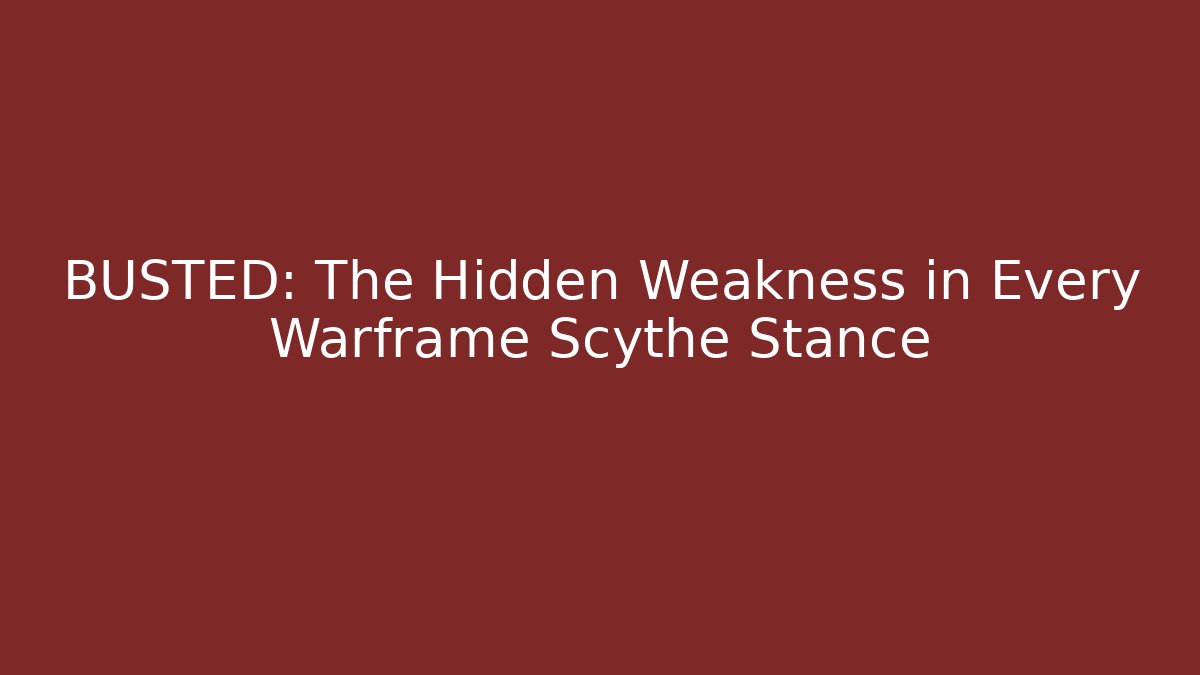 BUSTED: The Hidden Weakness in Every Warframe Scythe Stance