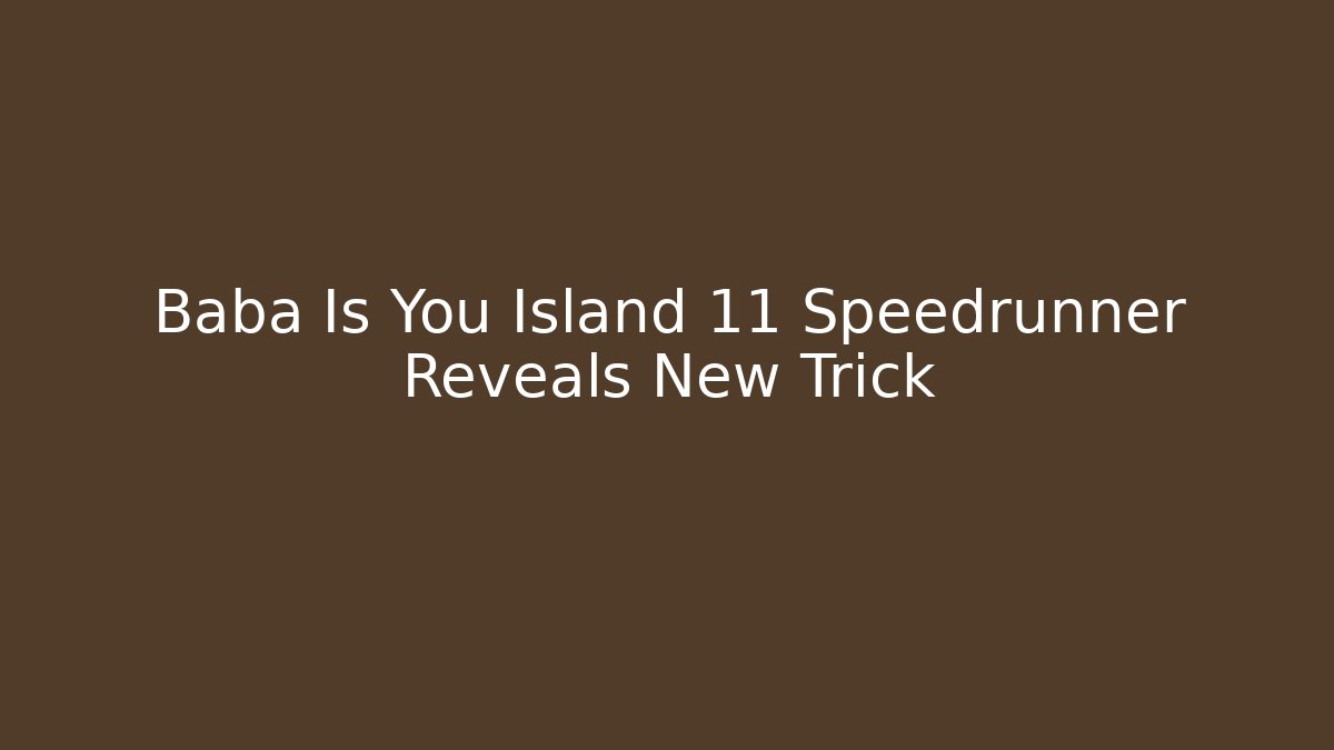 Baba Is You Island 11 Speedrunner Reveals New Trick