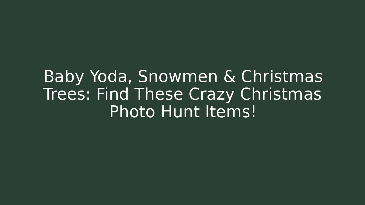 Baby Yoda, Snowmen & Christmas Trees: Find These Crazy Christmas Photo Hunt Items!