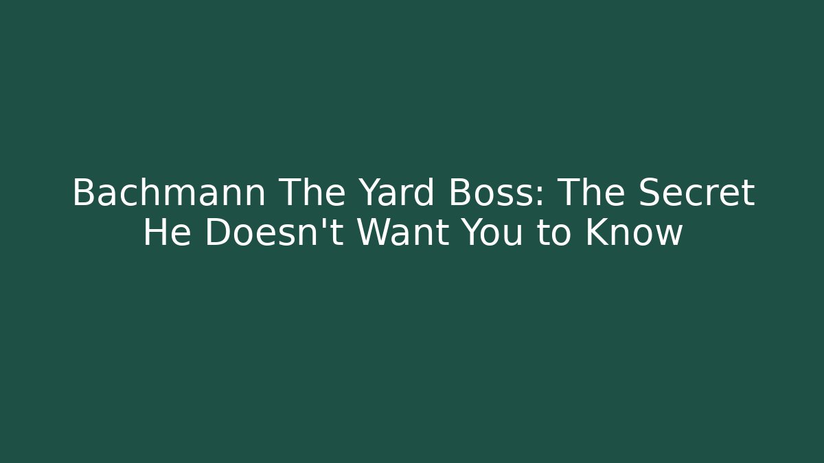 Bachmann The Yard Boss: The Secret He Doesn’t Want You to Know