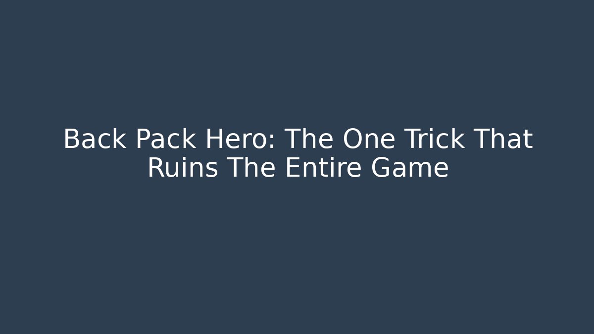 Back Pack Hero: The One Trick That Ruins The Entire Game