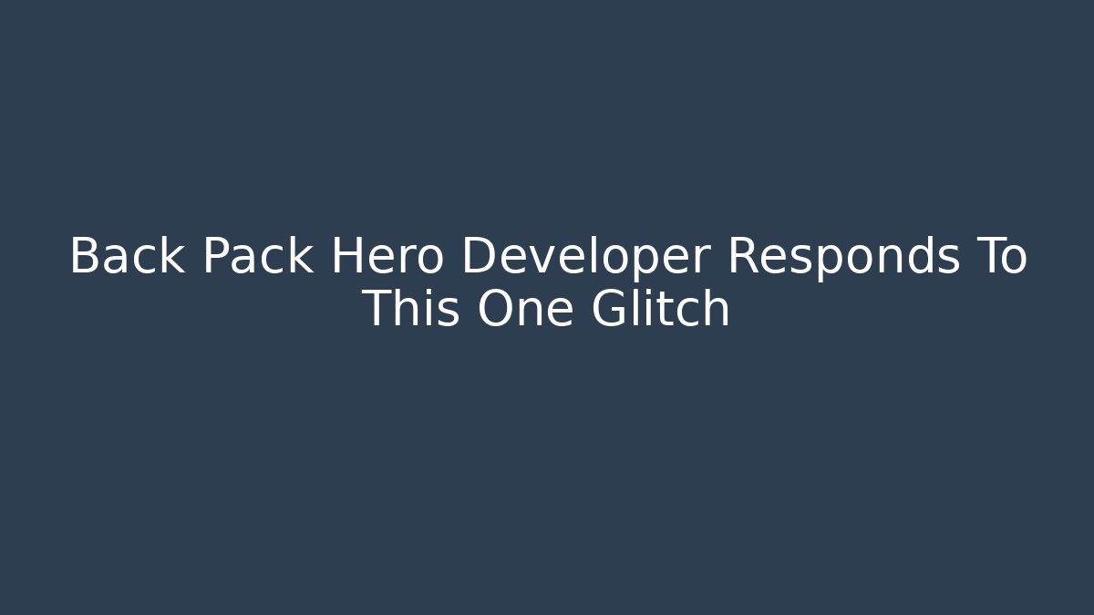 Back Pack Hero Developer Responds To This One Glitch