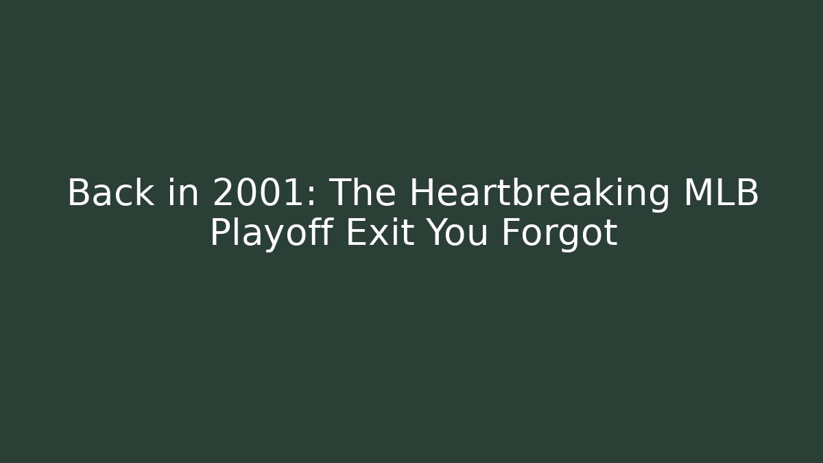 Back in 2001: The Heartbreaking MLB Playoff Exit You Forgot