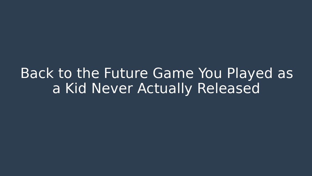 Back to the Future Game You Played as a Kid Never Actually Released