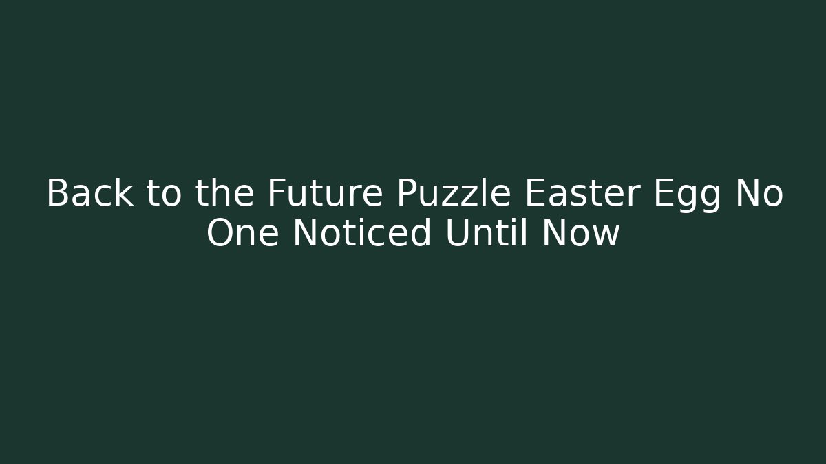 Back to the Future Puzzle Easter Egg No One Noticed Until Now