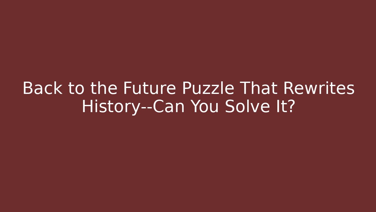 Back to the Future Puzzle That Rewrites History—Can You Solve It?