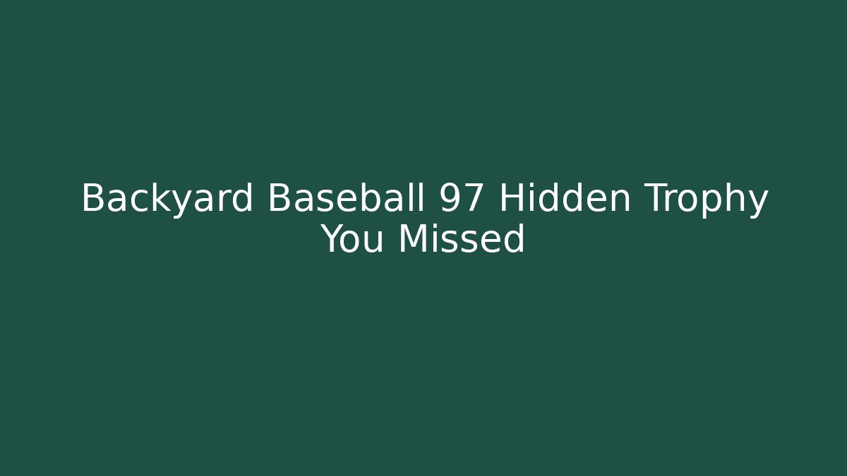 Backyard Baseball 97 Hidden Trophy You Missed - Boomer Naturals