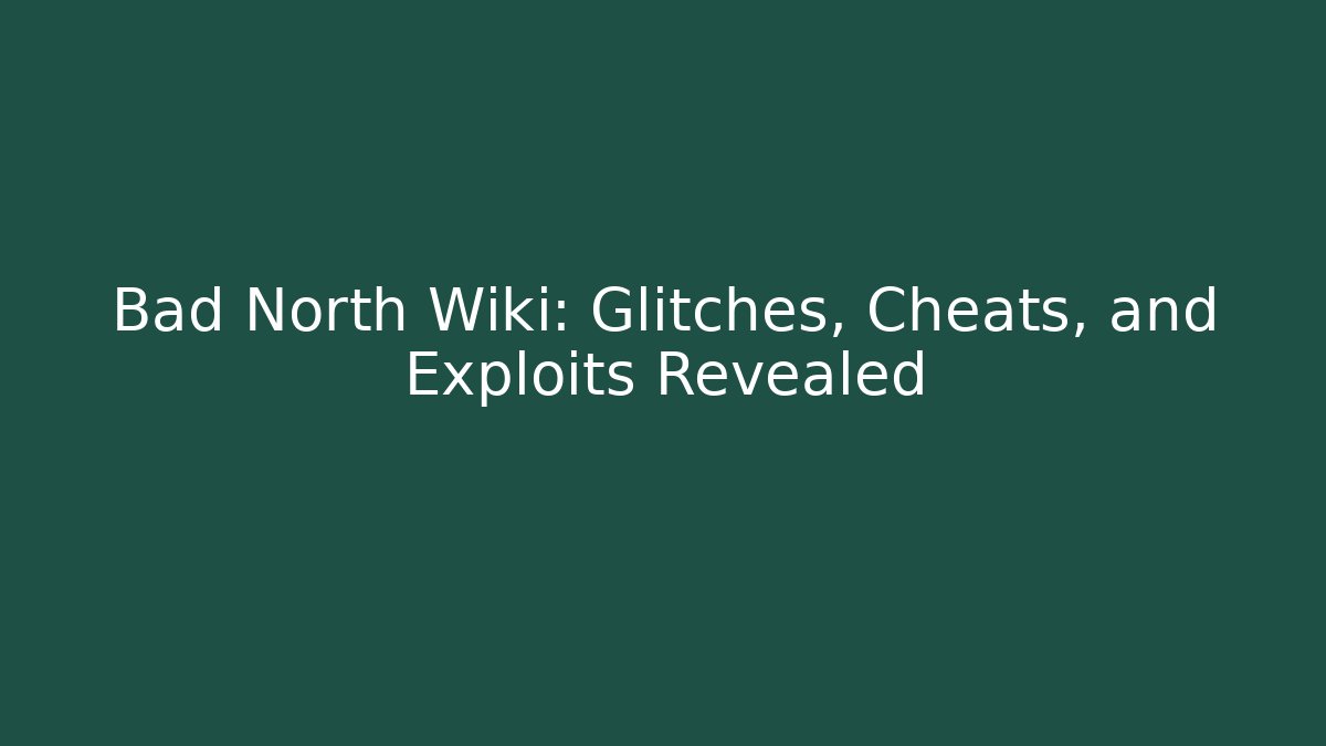 Bad North Wiki: Glitches, Cheats, and Exploits Revealed - Boomer Naturals