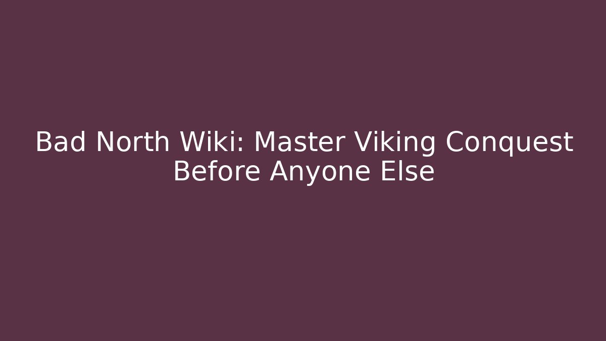 Bad North Wiki: Master Viking Conquest Before Anyone Else