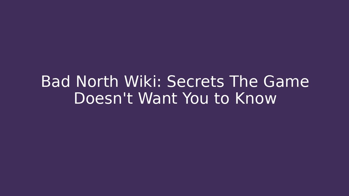 Bad North Wiki: Secrets The Game Doesn't Want You to Know