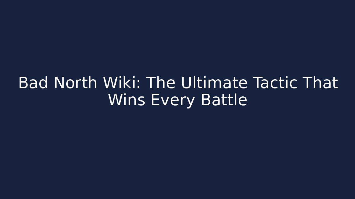 Bad North Wiki: The Ultimate Tactic That Wins Every Battle