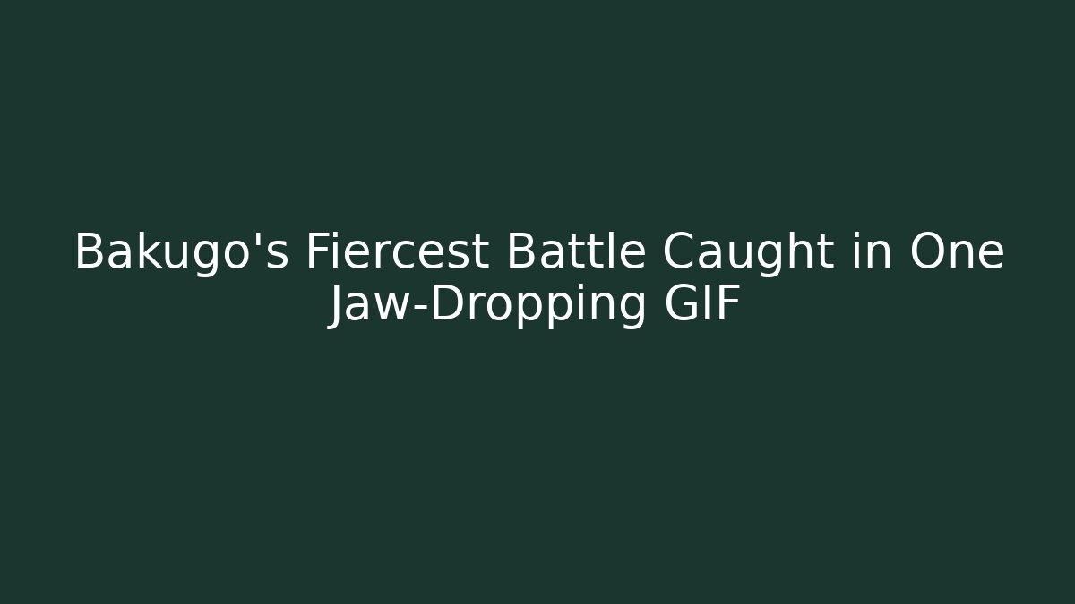 Bakugo's Fiercest Battle Caught in One Jaw-Dropping GIF