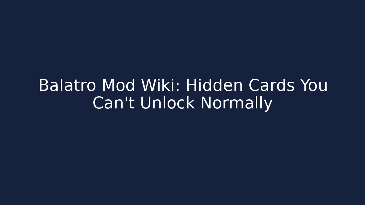Balatro Mod Wiki: Hidden Cards You Can't Unlock Normally