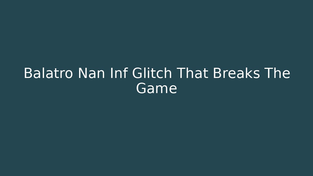 Balatro Nan Inf Glitch That Breaks The Game