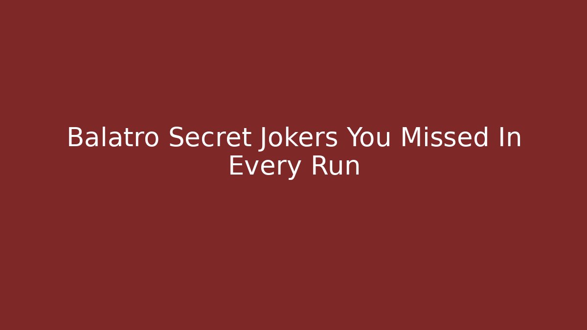 Balatro Secret Jokers You Missed In Every Run