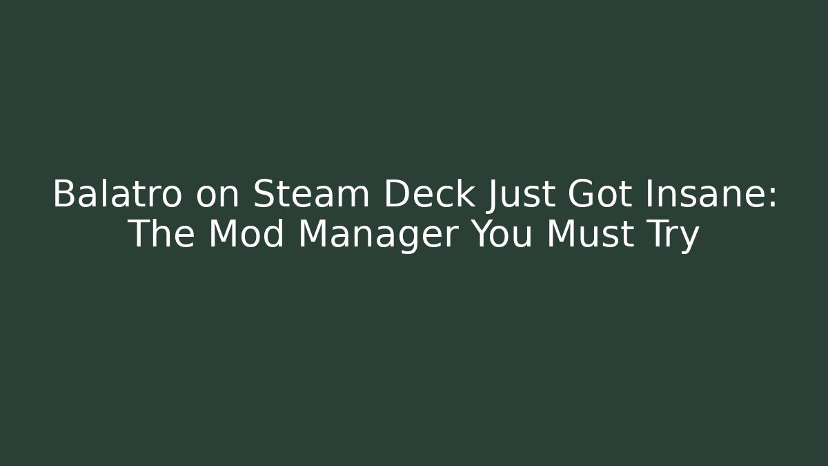 Balatro on Steam Deck Just Got Insane: The Mod Manager You Must Try