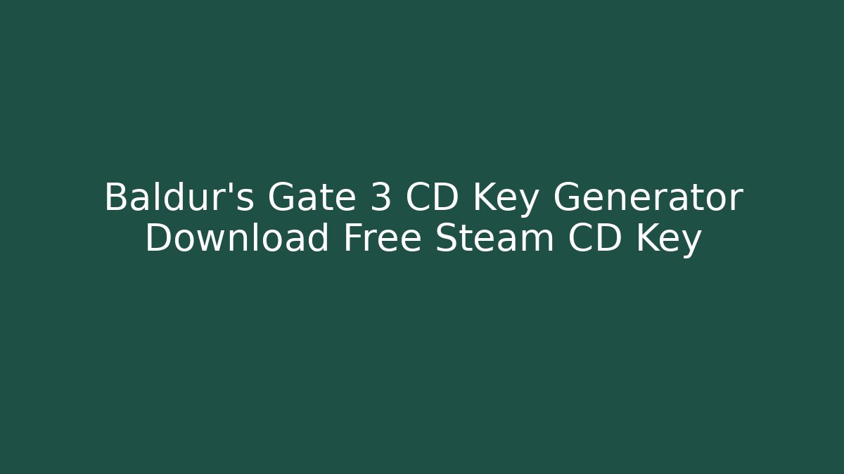 Baldur's Gate 3 CD Key Generator Download Free Steam CD Key