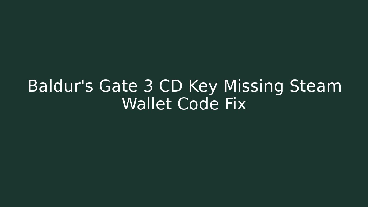 Baldur's Gate 3 CD Key Missing Steam Wallet Code Fix - Boomer Naturals