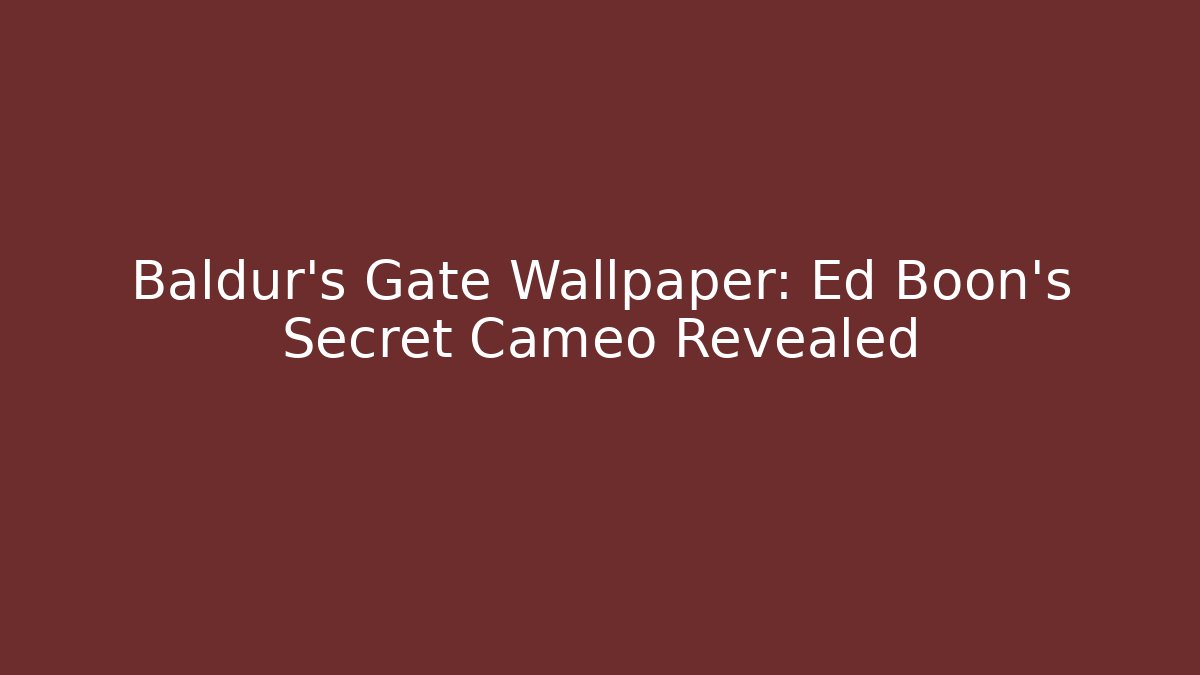 Baldur's Gate Wallpaper: Ed Boon's Secret Cameo Revealed - Boomer Naturals