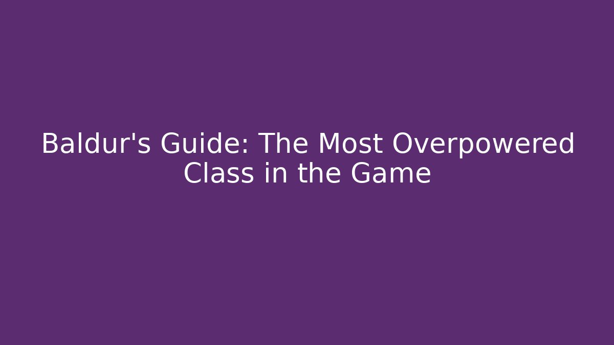 Baldur's Guide: The Most Overpowered Class in the Game