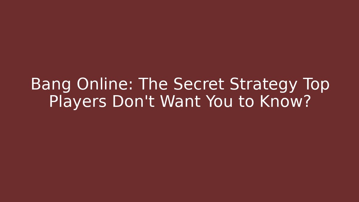 Bang Online: The Secret Strategy Top Players Don’t Want You to Know?