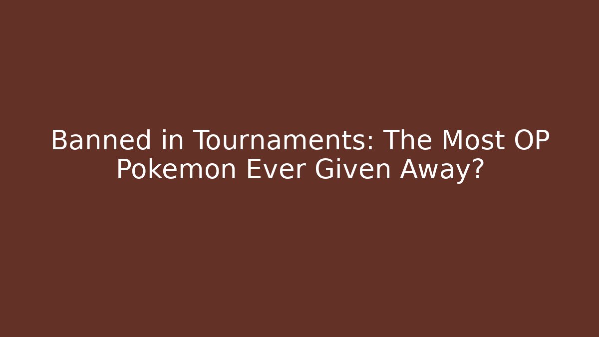 Banned in Tournaments: The Most OP Pokémon Ever Given Away?