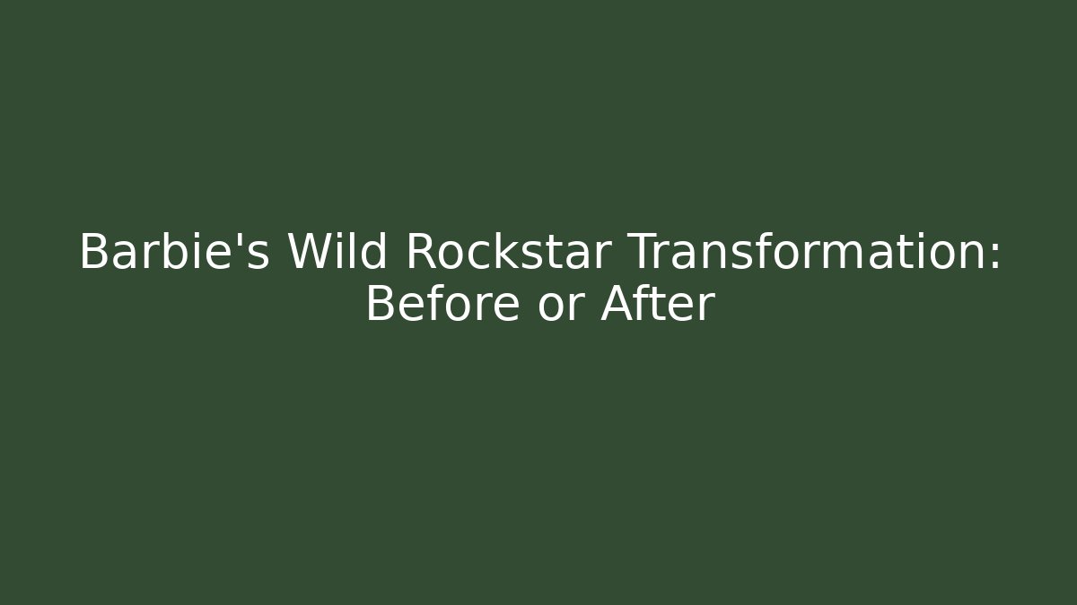 Barbie's Wild Rockstar Transformation: Before or After