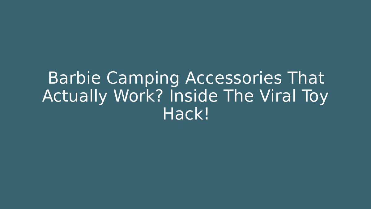 Barbie Camping Accessories That Actually Work? Inside The Viral Toy Hack!