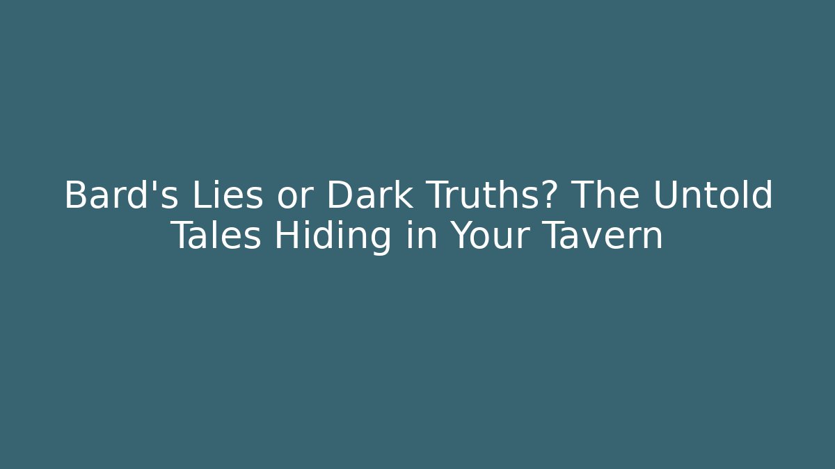 Bard's Lies or Dark Truths? The Untold Tales Hiding in Your Tavern - Boomer Naturals