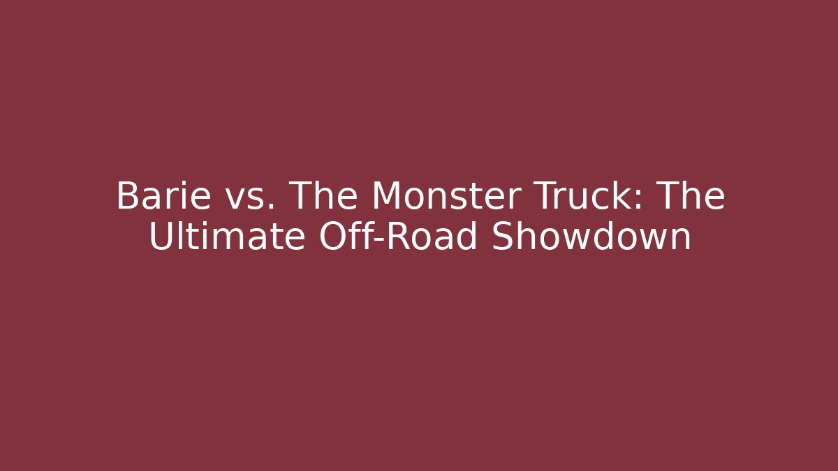 Barie vs. The Monster Truck: The Ultimate Off-Road Showdown